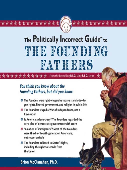 Title details for The Politically Incorrect Guide to the Founding Fathers by Brion McClanahan - Wait list